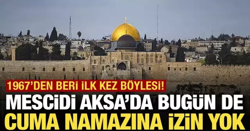 Mescidi Aksa 35 gündür kapalı! Bugün de Cuma namazına izin verilmedi