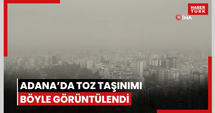 Adana’da toz taşınımı böyle görüntülendi