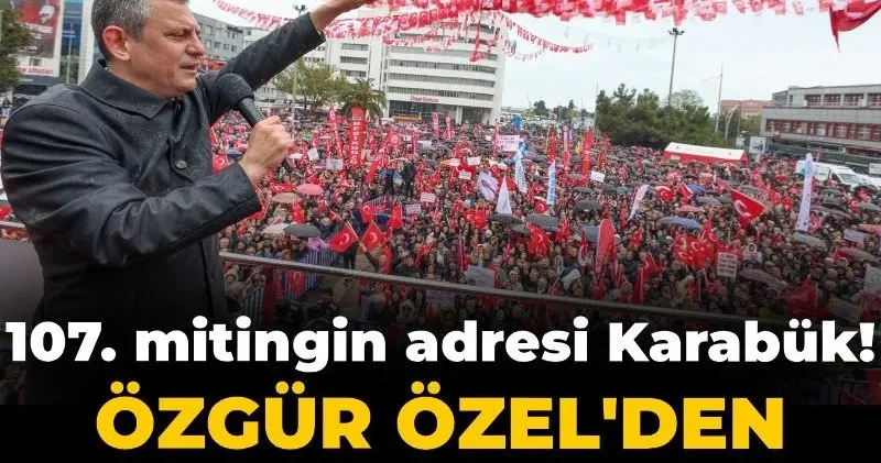 Son dakika Canlı Millet İradesine Sahip Çıkıyor mitinglerinin 107 ncisi Karabük te! Özgür Özel den kritik açıklamalar