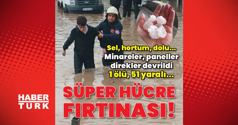 Süper hücre fırtınası! Bayrak direği, cami minaresi devrildi, 1 ölü, 51 yaralı Son dakika haberleri