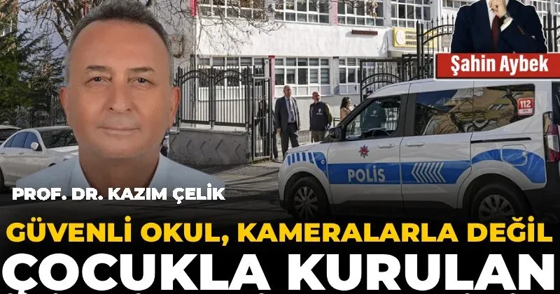 Güvenli okul, kameralarla değil; çocukla kurulan ilişkiyle inşa edilir