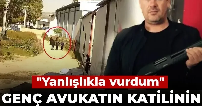 Genç avukatın katilinin ifadesi ortaya çıktı: Yanlışlıkla vurdum