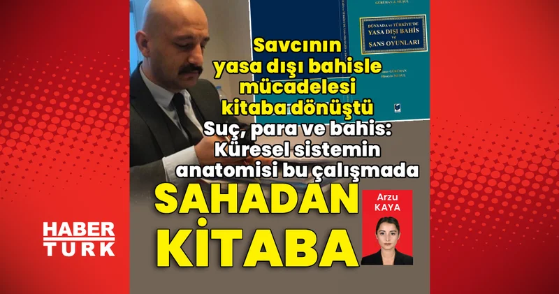 Sahadan kitaba: Savcının yasa dışı bahisle mücadelesi kitaba dönüştü Son dakika haberleri