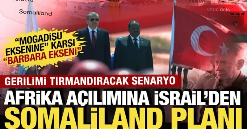 Türkiye nin Afrika açılımına İsrail den Somaliland planı! Gerilimi kızıştıran adımlar
