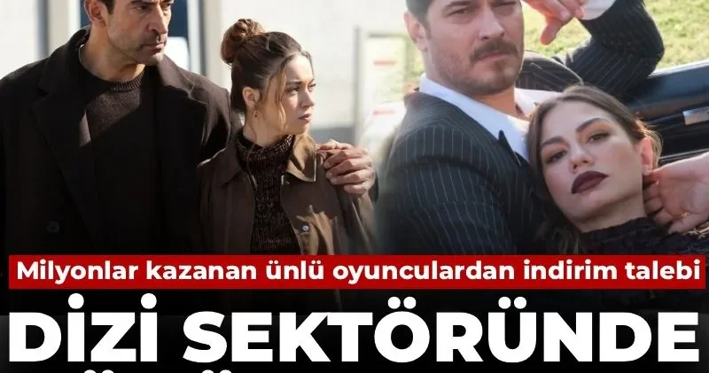 Dizi sektöründe büyük deprem! Milyonlar kazanan ünlü oyunculardan indirim talebi