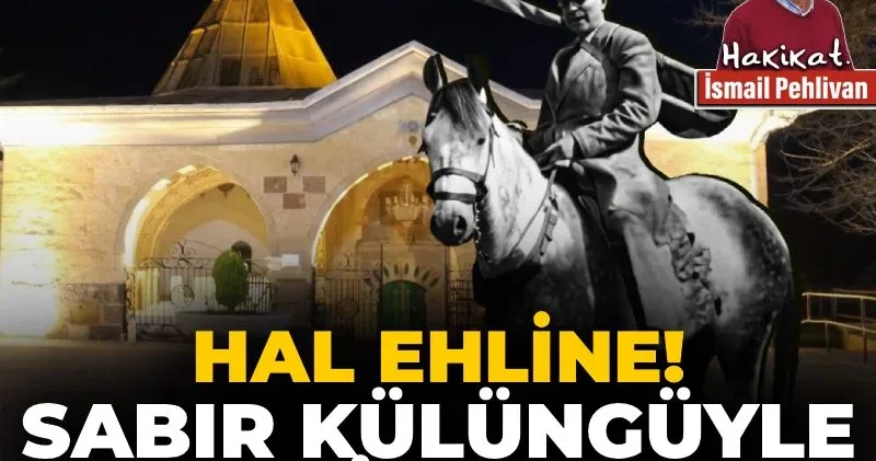 Hal ehline! Sabır külüngüyle nefsi kırmak