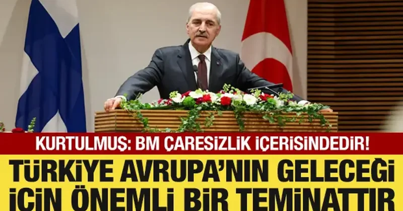 Meclis Başkanı Kurtulmuş tan Avrupa ya mesaj!