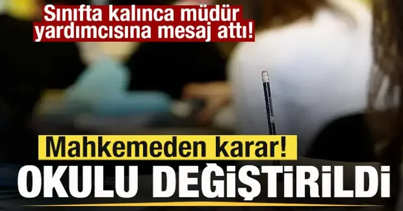 Sınıfta kalınca müdür yardımcısını tehdit etti! Mahkeme okulunu değiştirdi