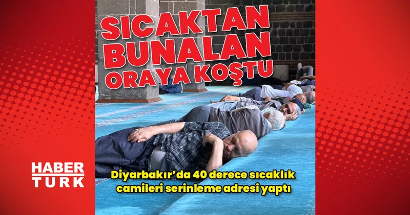 Diyarbakır’da 40 derece sıcaklık camileri serinleme adresi yaptı