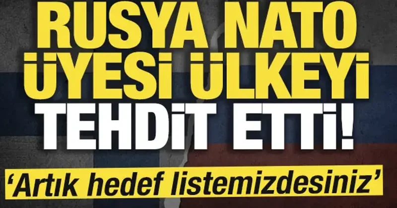 Rusya NATO üyesi ülkeyi tehdit etti! Artık hedef listemizdesiniz