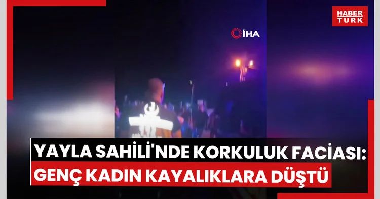 Yayla sahilinde korkuluk faciası: Genç kadın kayalıklara düştü