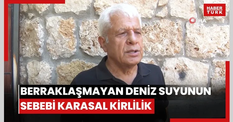 Antalya da berraklaşmayan deniz suyunun sebebi karasal kirlilik