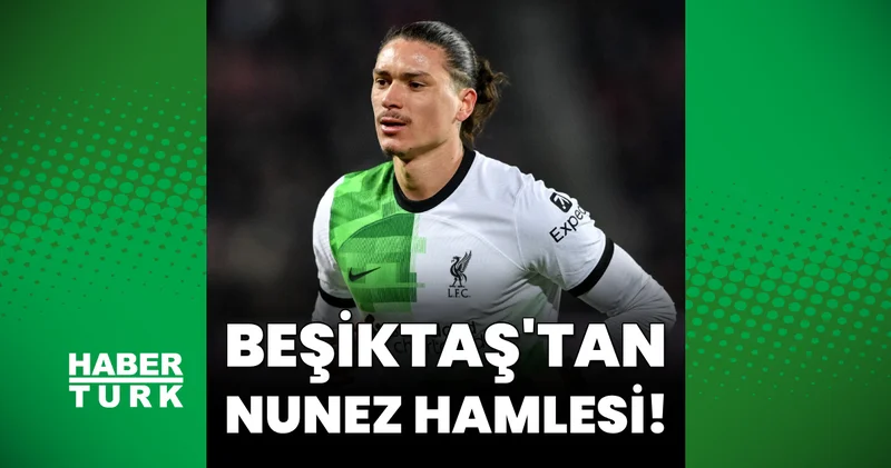 Beşiktaş tan Darwin Nunez hamlesi