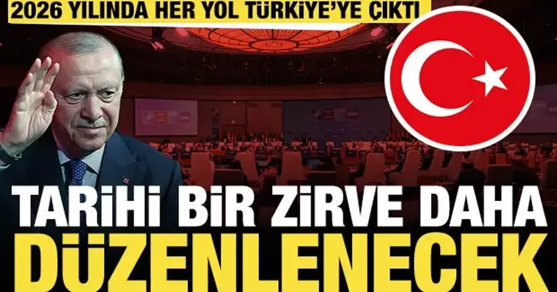 Tarihi bir zirve daha düzenlenecek: 2026 da her yol Türkiye ye çıktı