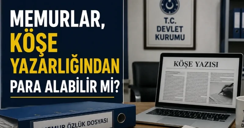 Memurlar, köşe yazarlığından para alabilir mi?