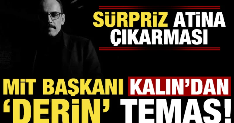 Son dakika haberi: MİT Başkanı Kalın dan derin temas! Sürpriz Atina çıkarması...