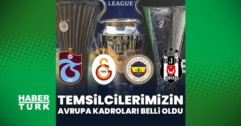 Beşiktaş, Fenerbahçe, Galatasaray ve Trabzonspor Avrupa kupaları için kadrolarını açıkladı! UEFA Şampiyonlar Ligi Avrupa Ligi Konferans Ligi kadroları