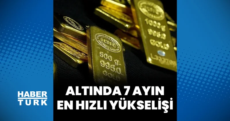Altında 7 ayın en güçlü yükselişi