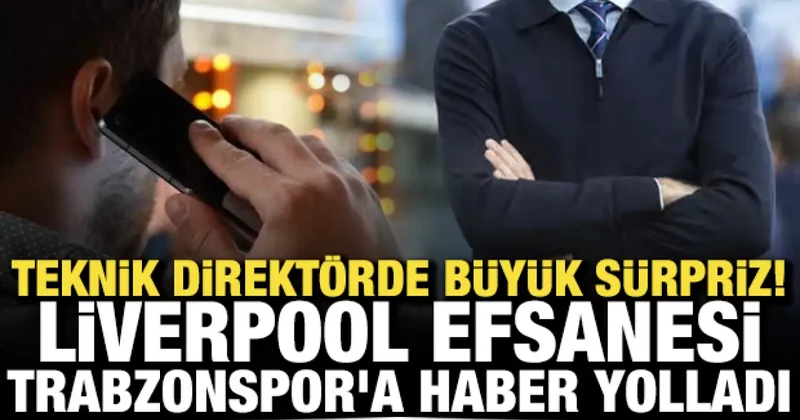 Teknik direktörde büyük sürpriz! Liverpool efsanesi Trabzonspor a haber yolladı
