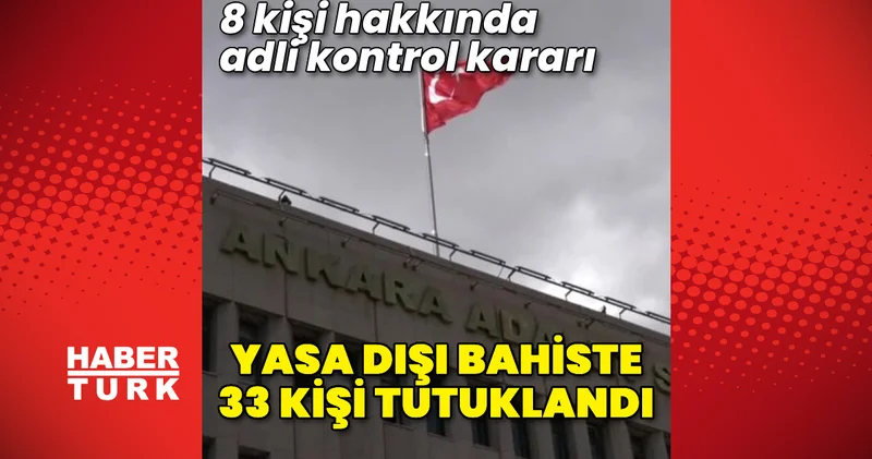 Yasa dışı bahiste 33 tutuklama