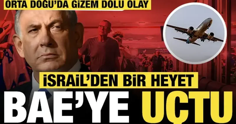 Orta Doğu da gizem dolu olay: İsrail den bir heyet akşam saatlerinde BAE ye gitti