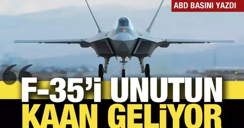 ABD li analist: F 35 i unutun, Türkiye nin KAAN ı geliyor!