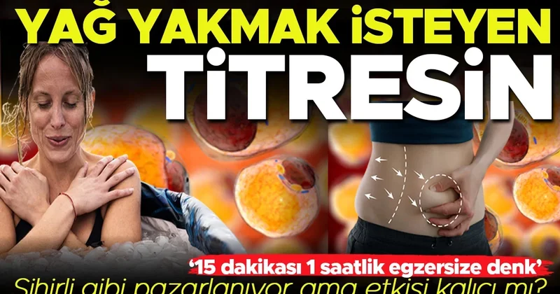 Titremek yağ yakmaya yardımcı olur mu? 15 dakikası 1 saatlik egzersize denk Sihirli gibi pazarlanıyor ama etkisi kalıcı mı?