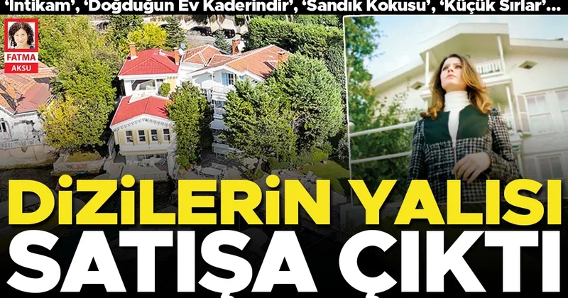 Dizilerin gözde yalısı satılıyor