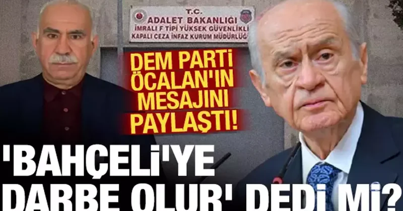 Bahçeli ye darbe iddialarına ne dedi? DEM Parti, Öcalan ın mesajını paylaştı!