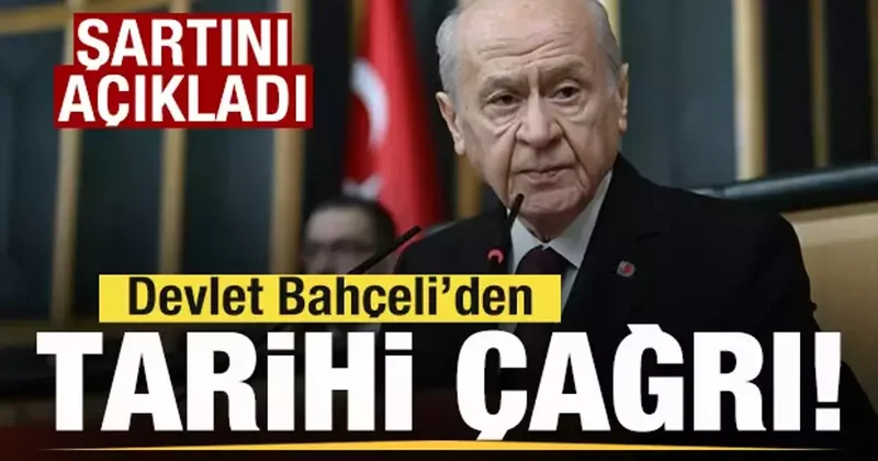Bahçeli den son dakika açıklaması: Şartını açıklayıp çağrı yaptı