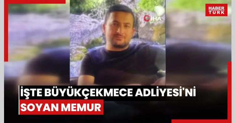 İşte Büyükçekmece Adliyesi ni soyan memur