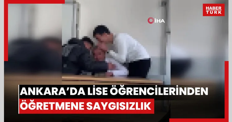 Ankara da lise öğrencilerinden öğretmene saygısız hareketler