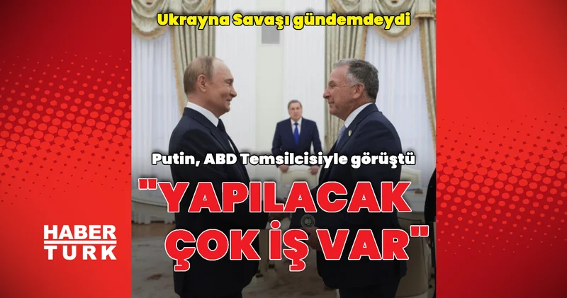 Vladimir Putin ABD Temsilcisi Witkoff ile görüştü Dış Haberler