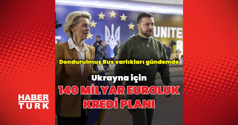 Ukrayna ya 140 milyar euroluk kredi planı Dış Haberler