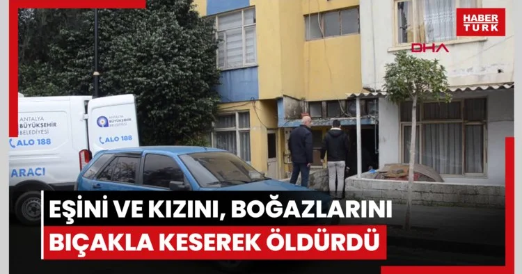 Eşini ve kızını, boğazlarını bıçakla keserek öldürdü
