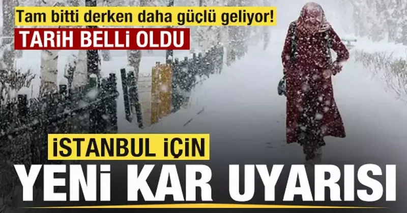 İstanbul için yeni kar uyarısı! Tam bitti derken daha güçlü geliyor! Tarih belli oldu