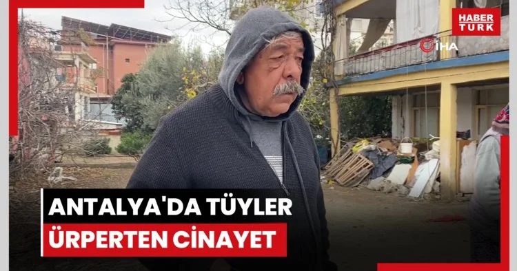 Antalya da tüyler ürperten cinayet: Anne ve 7 yaşındaki kızı evde ölü bulundu