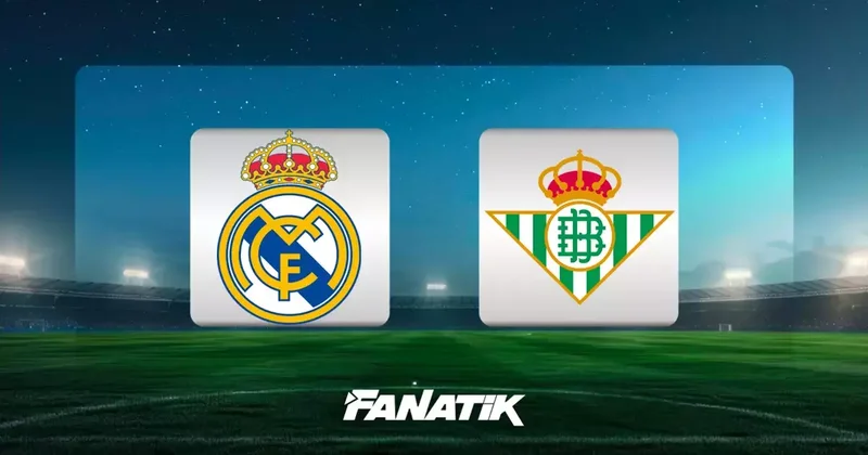 Real Madrid Real Betis maçı saat kaçta, hangi kanalda? Fanatik Gazetesi Futbol Haberleri Spor