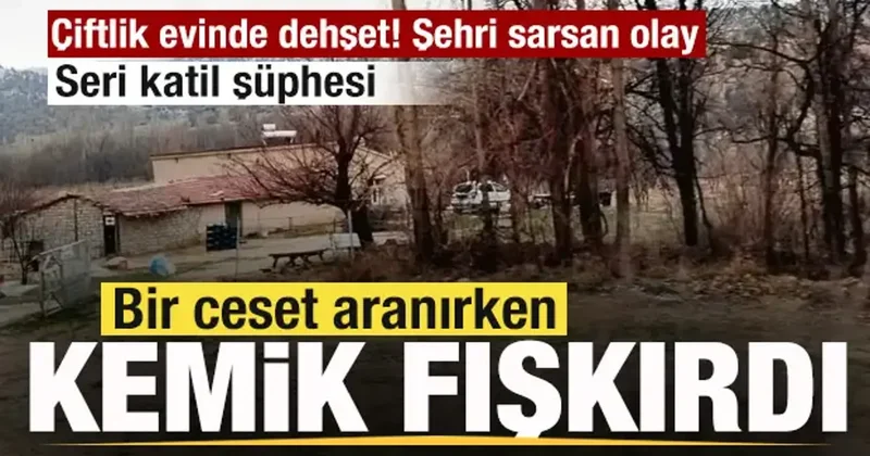 Şehri sarsan olay! Çiftlik evinde dehşet! 1 ceset aranırken kemik fışkırdı