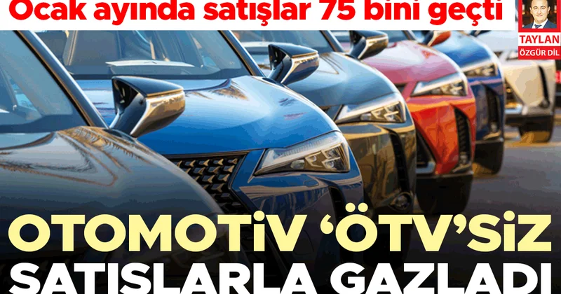 Otomotiv ‘ÖTV’siz satışlarla gazladı... Ocak ayında satışlar 75 bini geçti