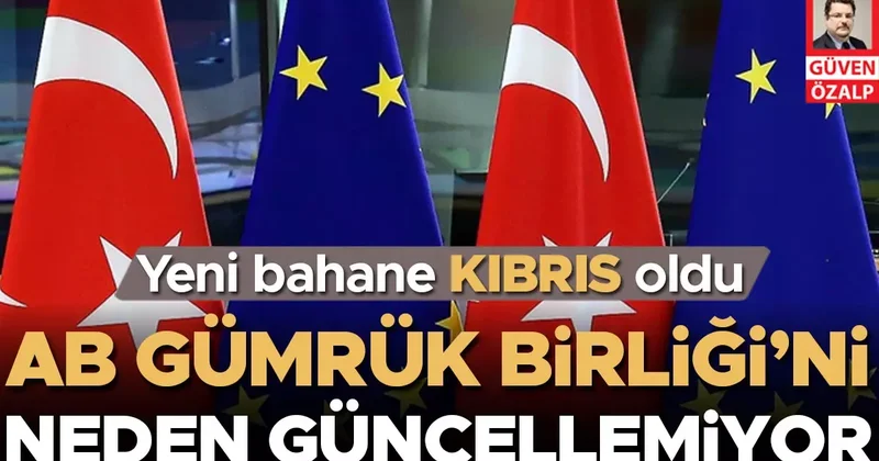 AB Gümrük Birliği’ni neden güncellemiyor