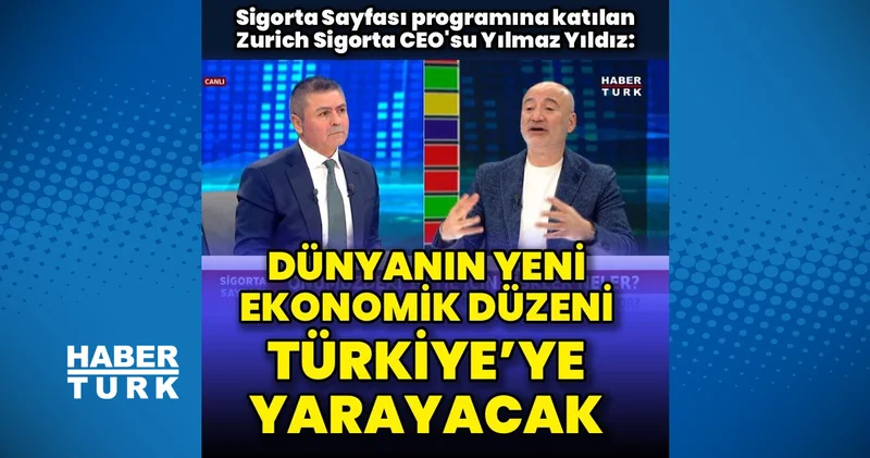 Dünyanın yeni ekonomik düzeni Türkiye’ye yarayacak İş Yaşam Haberleri