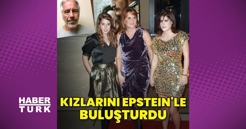 Sarah Ferguson un kızları Prenses Beatrice ve Prenses Eugenie yi Jeffrey Epstein le tanıştırdığı ortaya çıktı
