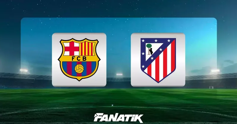 CANLI Barcelona Atletico Madrid (İspanya Kral Kupası karşılaşması) Fanatik Gazetesi Futbol Haberleri Spor