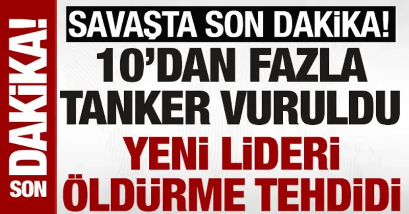İran, ABD İsrail savaşı son dakika: 10 petrol tankeri vuruldu yeni lideri öldürme tehdidi