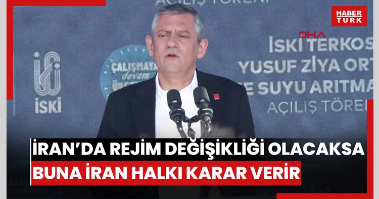 Özgür Özel: İran’da rejim değişikliği olacaksa buna İran halkı karar verir