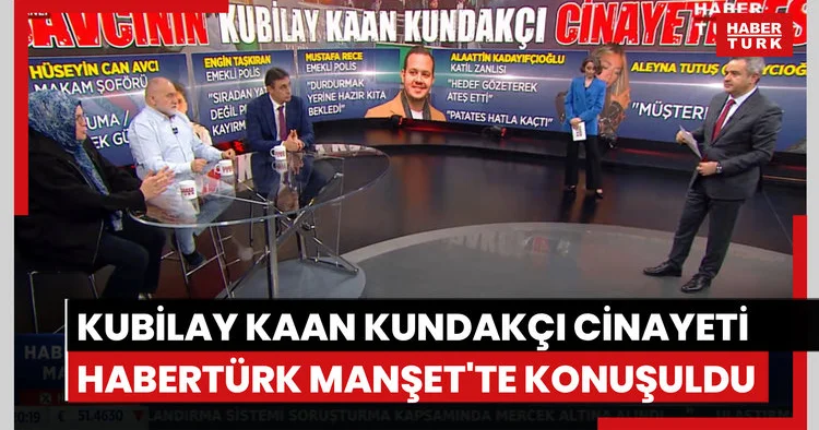 Kubilay Kaan Kundakçı cinayeti Habertürk Manşet te konuşuldu