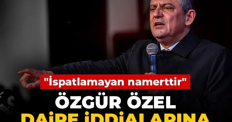 Özgür Özel daire iddialarına çok sert yanıt verdi! İspatlamayan namerttir