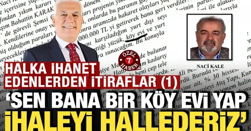 Halka ihanet edenler den itiraflar: Sen bana köy evi yap ihaleyi hallederiz