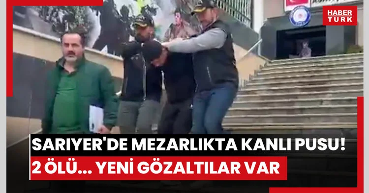 Sarıyer de mezarlıkta kanlı pusu! 2 ölü... Yeni gözaltılar var